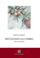 Protagonisti all'ombra. Racconti biografici di Serena Careddu