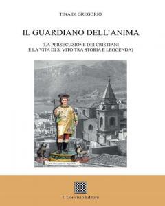 Il guardiano dell'anima. (La persecuzione dei cristiani e la vita di s. Vito) diTina Di Gregorio