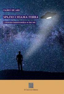 Spazio chiama terra. Commedia fantascientifica in due atti di Fabio Sicari