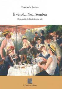 È vero?... No... Sembra... (Commedia brillante in due atti) di Emanuela Rosina