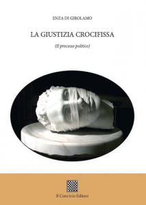 La Giustizia crocifissa (Il processo politico) di Enza Di Girolamo