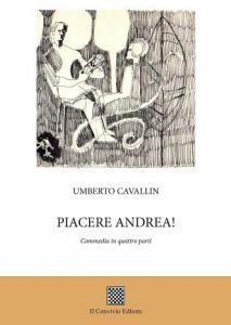 Piacere Andrea! (commedia in quattro atti) di Umberto Cavallin