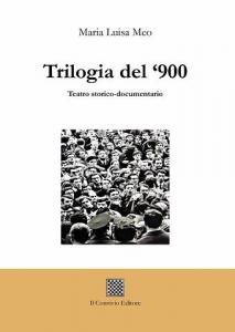 Trilogia del ‘900. Teatro storico-documentario di Maria Luisa Meo