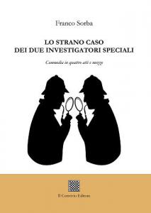 Lo strano caso dei due investigatori speciali. Commedia di Franco Sorba