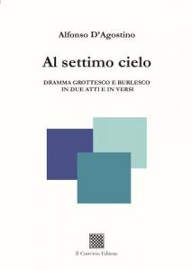 Al settimo cielo ‒ Dramma grottesco e burlesco in due atti e in versi di Alfonso D’Agostino