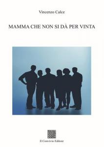 Mamma che non si dà per vinta di Vincenzo Calce