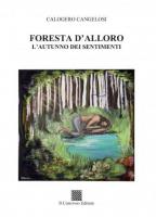 Foresta d'alloro. L'autunno dei sentimenti di Calogero Cangelosi