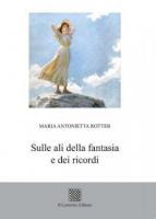 Sulle ali della fantasia e dei ricordi di Maria A. Rotter