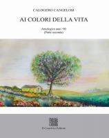 Ai colori della vita. Antologica anni '90. Vol. 2 di Calogero Cangelosi