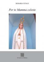 Per te Mamma celeste di Rosaria Vitale
