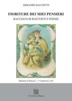 Fioriture dei miei pensieri. Raccolta di racconti e poesie di Armando Sacchetti