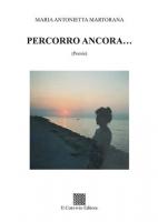 Percorro ancora… di Maria Antonietta Martorana