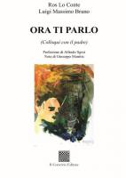 ORA TI PARLO (Colloqui con il padre) di Ros Lo Conte; Luigi Massimo Bruno